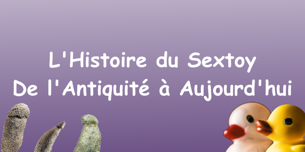 L'Histoire du Sextoy : De l'Antiquité à Aujourd'hui