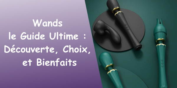 Le Guide Ultime des Wands : Découverte, Choix et Bienfaits