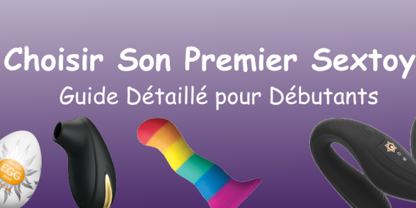 Comment Choisir Son Premier Sextoy : Guide Détaillé pour Débutants